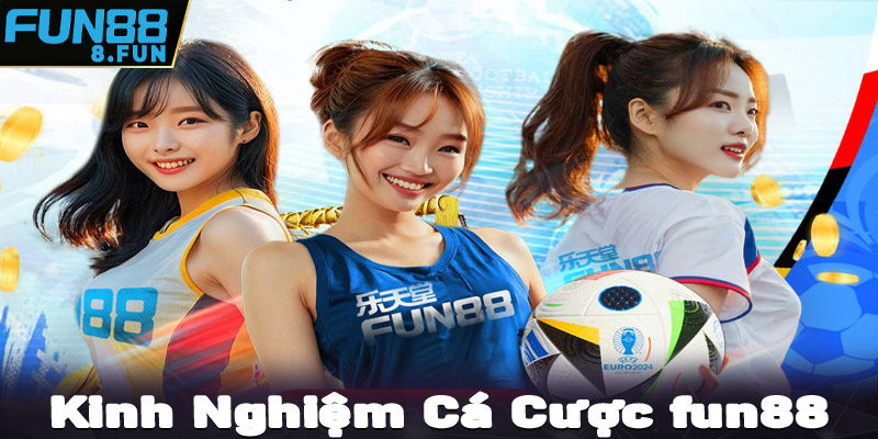 Chia sẻ kinh nghiệm cá cược tại nhà cái cá độ thể thao fun88