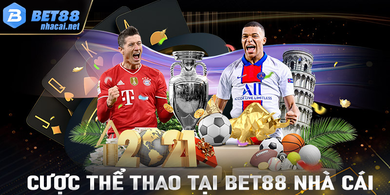 Các loại cược thể thao tại Bet88 Nhà Cái