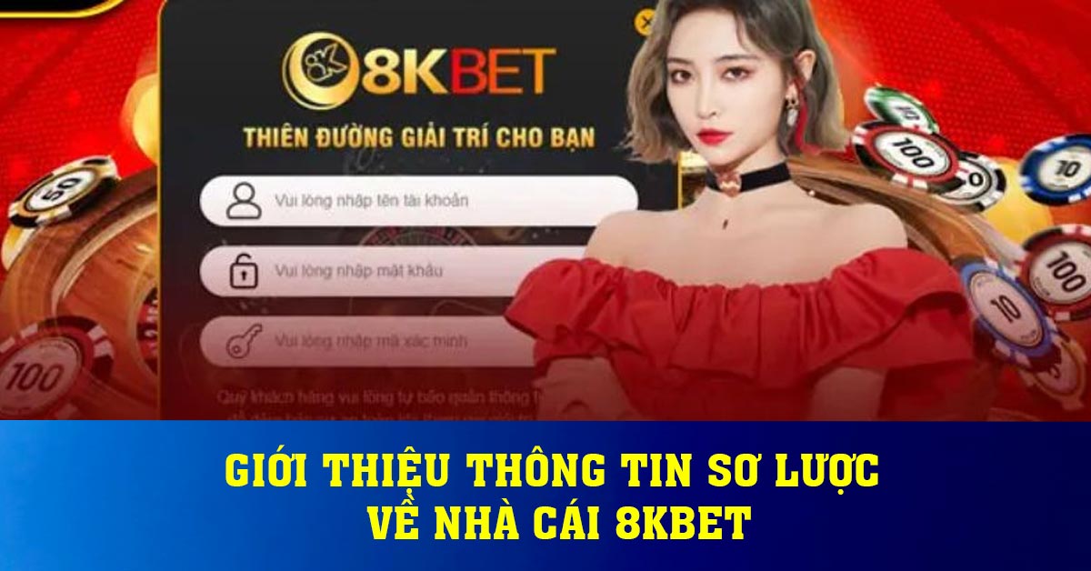 GIỚI THIỆU THÔNG TIN SƠ LƯỢC VỀ NHÀ CÁI 8KBET