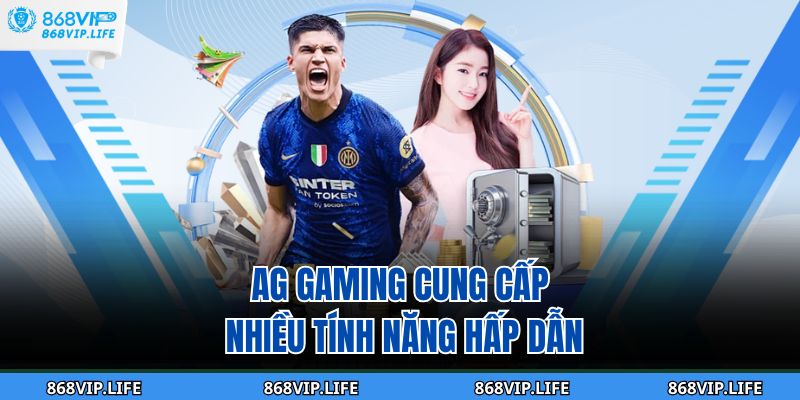 Live Casino 868VIP - Trải Nghiệm Chơi Game Đẳng Cấp 4 AG Gaming cung cấp nhiều tính năng hấp dẫn