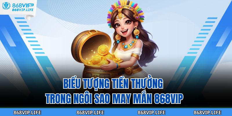 Biểu tượng tiền thưởng trong ngôi sao may mắn 868VIP