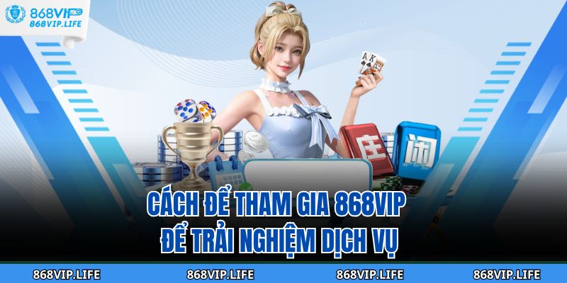 Trang chủ 28 Cách để tham gia 868VIP để trải nghiệm dịch vụ