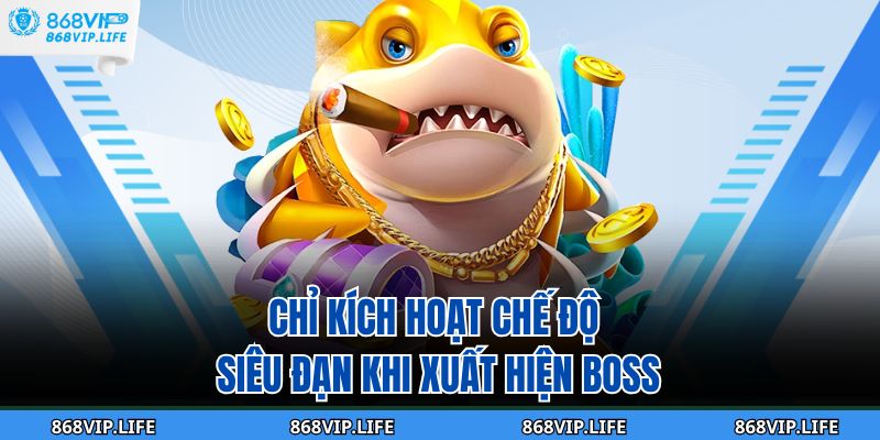Chỉ kích hoạt chế độ siêu đạn khi xuất hiện boss 