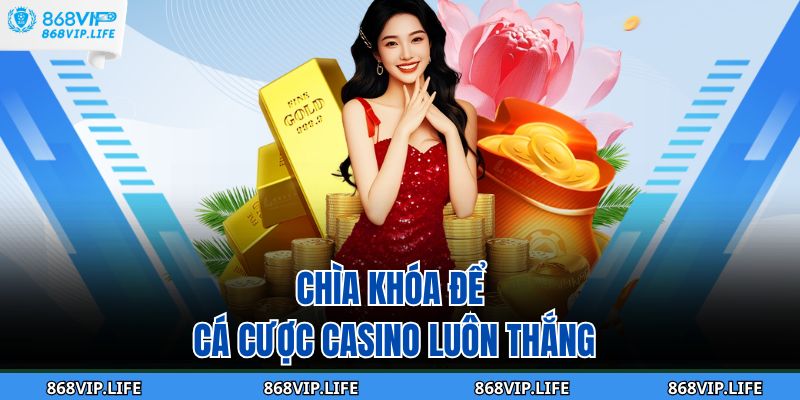 Chìa khóa để cá cược casino luôn thắng