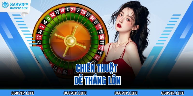 Roulette 868VIP - Bí Quyết Chơi Hiệu Quả Và Trúng Lớn 4 Chiến thuật dễ thắng lớn