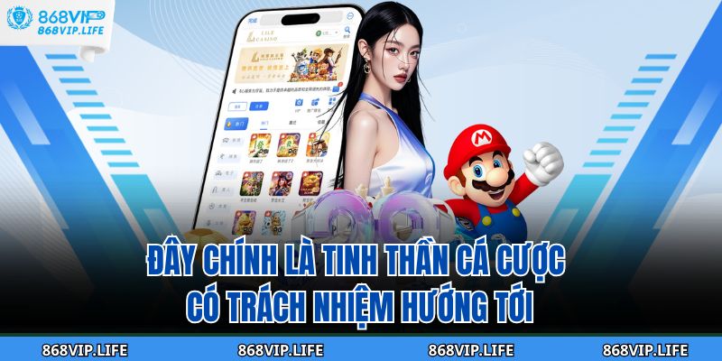 Đây chính là tinh thần cá cược có trách nhiệm hướng tới
