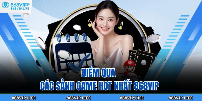 Trang chủ 26 Điểm qua các sảnh game hot nhất 868VIP