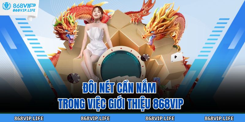 Đôi nét cần nắm trong việc giới thiệu 868VIP