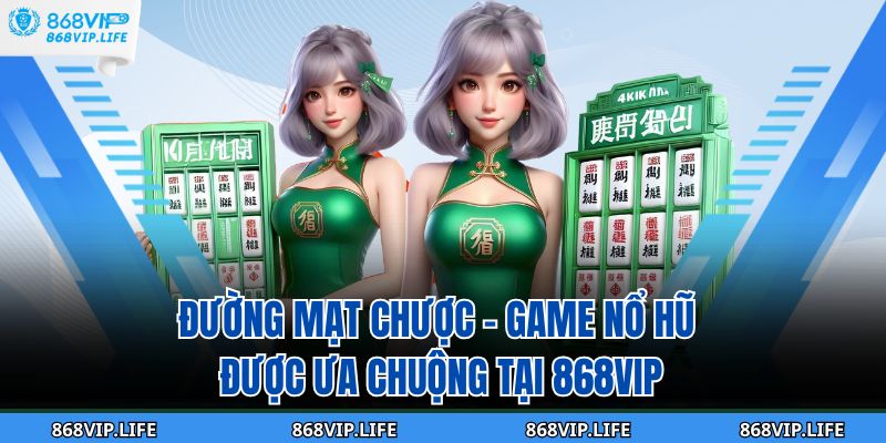 Đường Mạt Chược – Game Nổ Hũ Được Ưa Chuộng Tại 868vip 1 Đường Mạt Chược