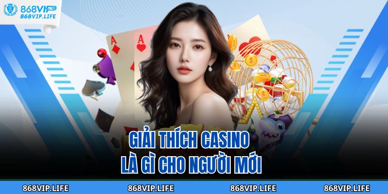 Casino Là Gì? Cùng 868VP Khám phá Sân Chơi Đẳng Cấp 2025 2 Giải thích casino là gì cho người mới