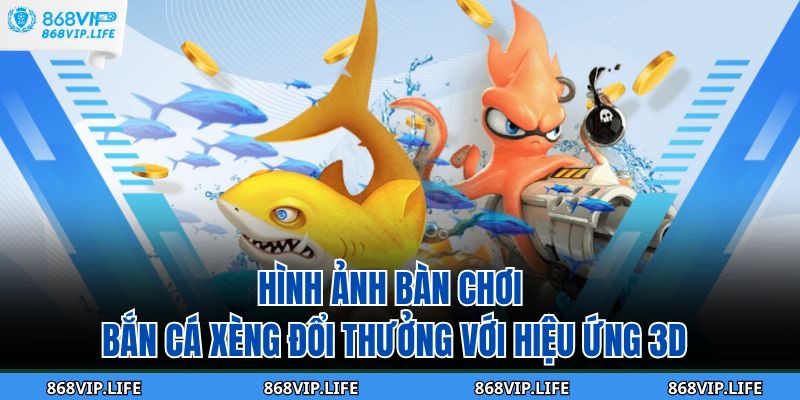 Hình ảnh bàn chơi bắn cá xèng đổi thưởng với hiệu ứng 3D