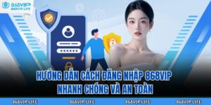 Hướng Dẫn Cách Đăng Nhập 868VIP Nhanh Chóng Và An Toàn 14 Đăng Nhập 868VIP