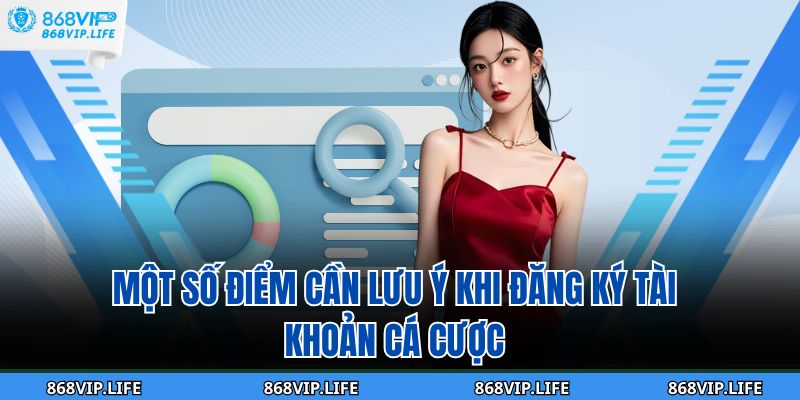 Đăng Ký 868VIP Ngay Hôm Nay – Nhận Ưu Đãi Siêu Hấp Dẫn 4 Một số điểm cần lưu ý khi đăng ký tài khoản cá cược