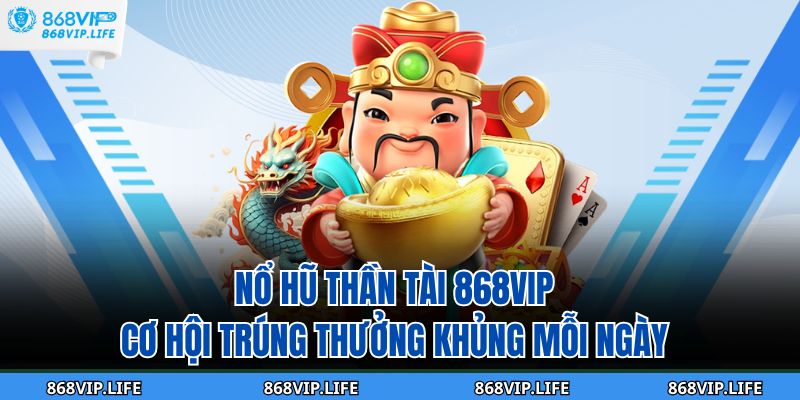 Nổ Hũ Thần Tài 868VIP - Cơ Hội Trúng Thưởng Khủng Mỗi Ngày 7 nổ hũ thần tài 868VIP