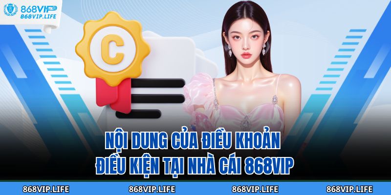 Điều Khoản Và Điều Kiện 868VIP 2 Nội dung của điều khoản điều kiện tại nhà cái 868VIP