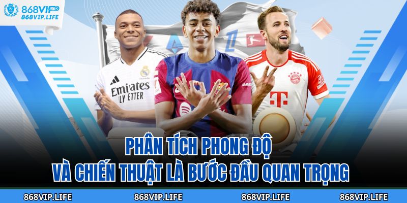 Cách Soi Kèo Tài Xỉu 868VIP Chuẩn Xác Từ Chuyên Gia 2 Phân tích phong độ và chiến thuật là bước đầu quan trọng