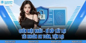 Quên Mật Khẩu - Bí Kíp Lấy Lại Tài Khoản An Toàn, Tiện Lợi 10 Quên Mật Khẩu