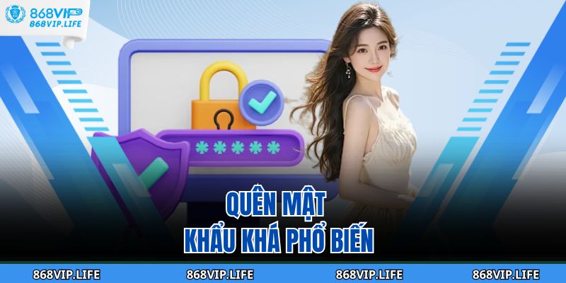 Quên mật khẩu khá phổ biến