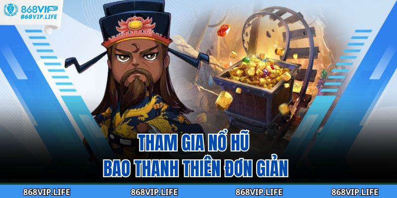 Tham gia nổ hũ bao thanh thiên đơn giản