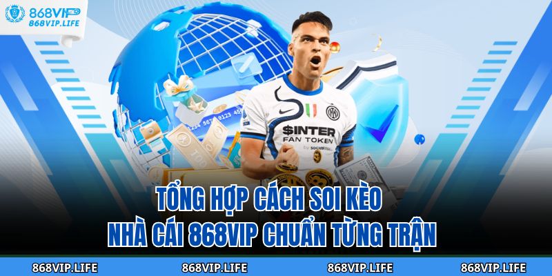 Tổng Hợp Cách Soi Kèo Nhà Cái 868VIP Chuẩn Từng Trận 11 cách soi kèo nhà cái