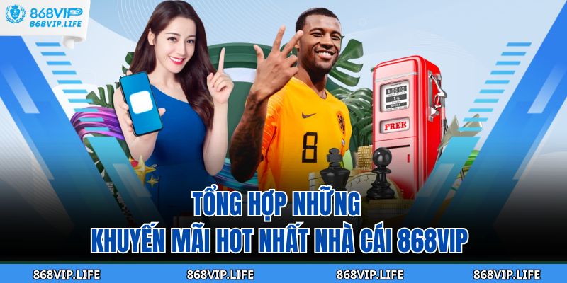 Trang chủ 27 Tổng hợp những khuyến mãi hot nhất nhà cái 868VIP