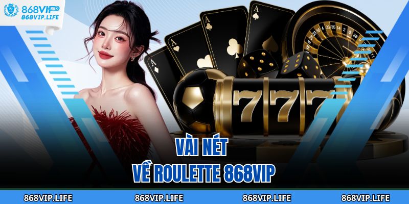 Roulette 868VIP - Bí Quyết Chơi Hiệu Quả Và Trúng Lớn 2 Vài nét về Roulette 868VIP